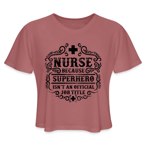 Nurse Funny Superhero Quote - Nursing Humor - Women's Cropped T-Shirt