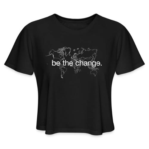 Be the Change - Women's Cropped T-Shirt