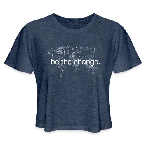 Be the Change - Women's Cropped T-Shirt