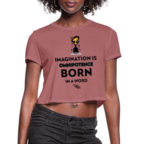 Imagination Is Omnipotence - Women's Cropped T-Shirt
