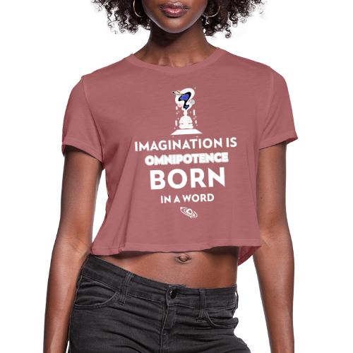 Imagination Is Omnipotence - Women's Cropped T-Shirt