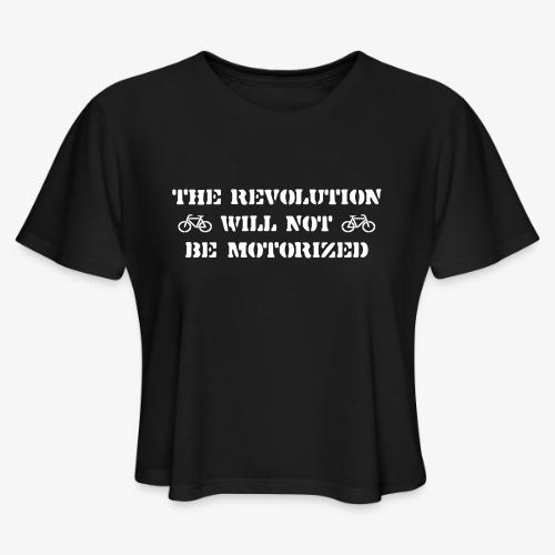 The Revolution Will Not Be Motorized - Women's Cropped T-Shirt