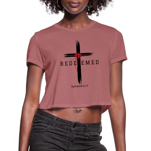 Redeemed by the blood of Jesus - Ephesians 1:7 - Women's Cropped T-Shirt