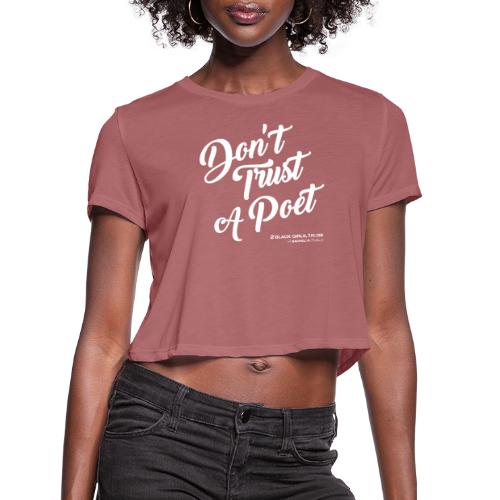Don't Trust a Poet - Women's Cropped T-Shirt