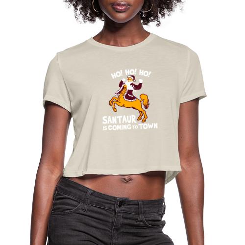 Santaur is Coming to Town - Women's Cropped T-Shirt