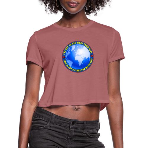 I've got to get away from here - get off the grid. - Women's Cropped T-Shirt