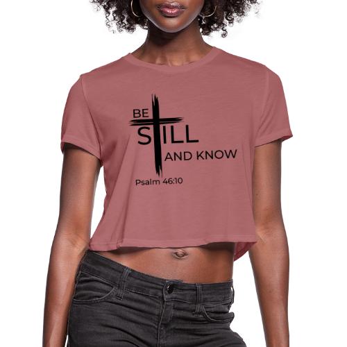 Be still and know that I AM GOD. Psalm 46:10 Shirt - Women's Cropped T-Shirt