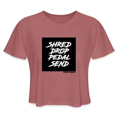 Shred, Drop, Pedal, Send. - Women's Cropped T-Shirt