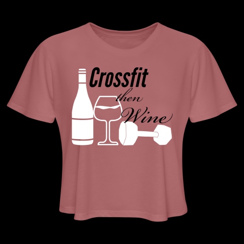 Crossfit then Wine - Women's Cropped T-Shirt