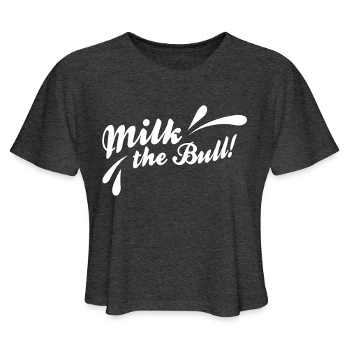 Milk the Bull! - Women's Cropped T-Shirt
