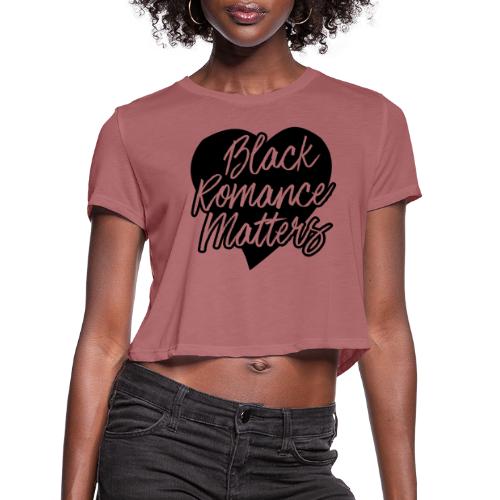 Black Romance Matters Tee - Women's Cropped T-Shirt