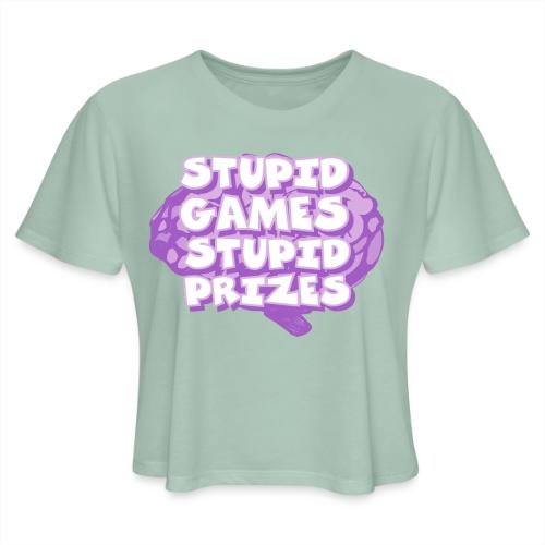 Stupid Games Stupid Prizes - Women's Cropped T-Shirt