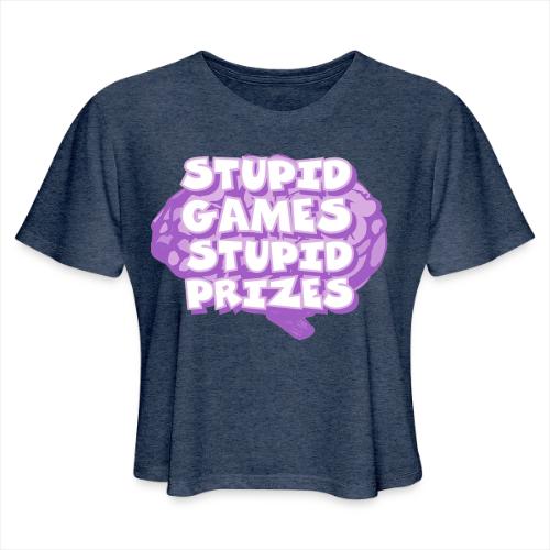 Stupid Games Stupid Prizes - Women's Cropped T-Shirt