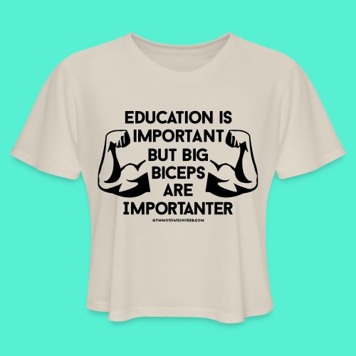 Big Biceps Importanter Gym Motivation - Women's Cropped T-Shirt