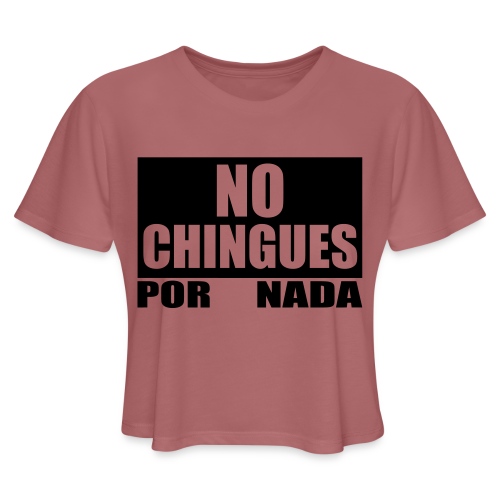 No Chingues - Women's Cropped T-Shirt
