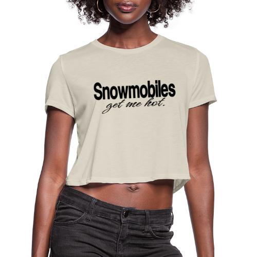 Snowmobiles Get Me Hot - Women's Cropped T-Shirt