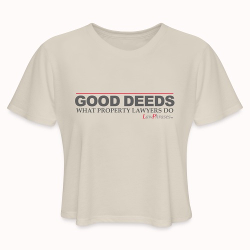 GOOD DEEDS WHAT PROPERTY LAWYERS DO - Women's Cropped T-Shirt