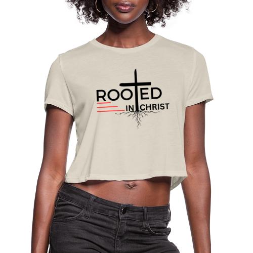 Rooted in Christ - Colossians 2:7 - Women's Cropped T-Shirt