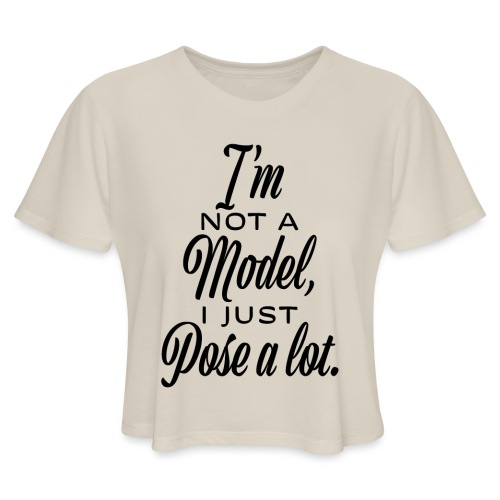 I'm not a model, I just pose a lot. - Women's Cropped T-Shirt
