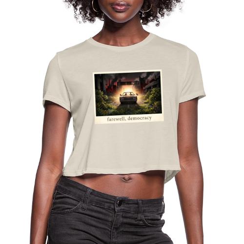 Farewell, Democracy - Women's Cropped T-Shirt