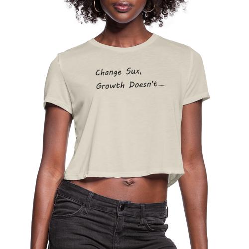 Change Sux, Growth Doesn't (Black font) - Women's Cropped T-Shirt
