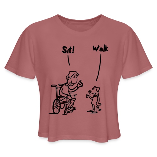 Sit and Walk. Wheelchair humor shirt - Women's Cropped T-Shirt