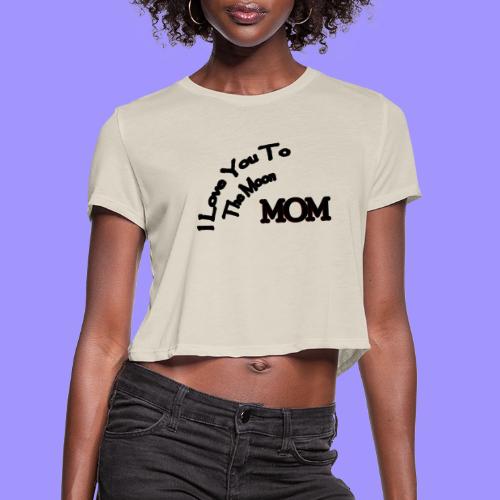 Love Mom To The Moon - Women's Cropped T-Shirt