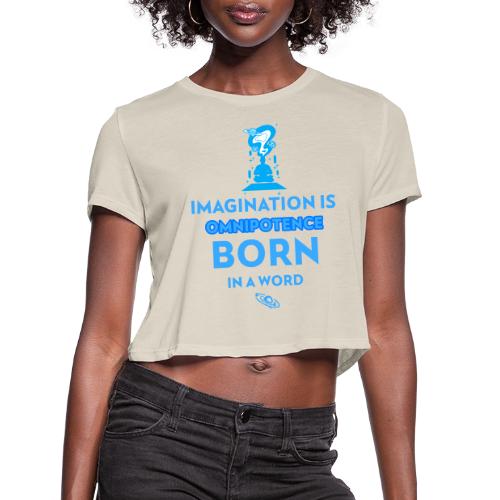 Imagination Is Omnipotence - Women's Cropped T-Shirt