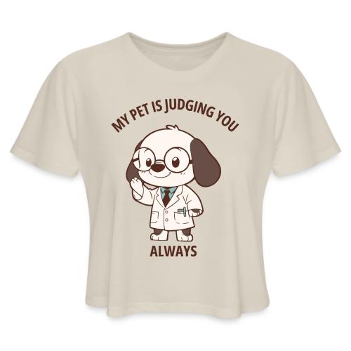 My Pet Is Judging You Always T-Shirt | Sarcastic C - Women's Cropped T-Shirt