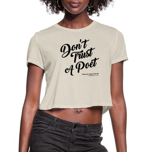 Don't Trust a Poet - Women's Cropped T-Shirt