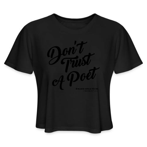 Don't Trust a Poet - Women's Cropped T-Shirt