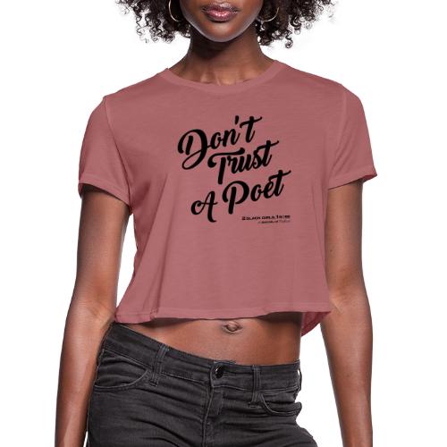 Don't Trust a Poet - Women's Cropped T-Shirt