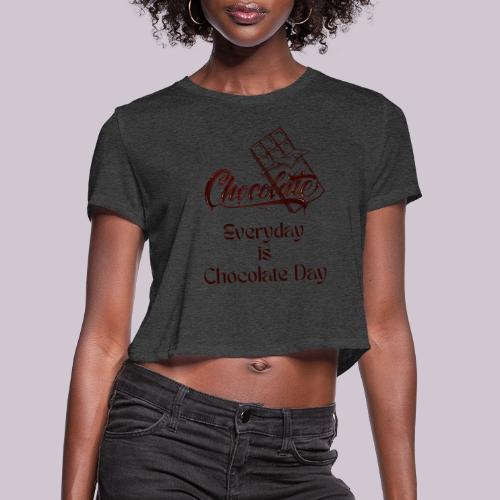 Chocolate Everyday - Women's Cropped T-Shirt