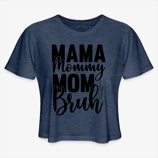 Mama, Mommy, Mom, Bruh
