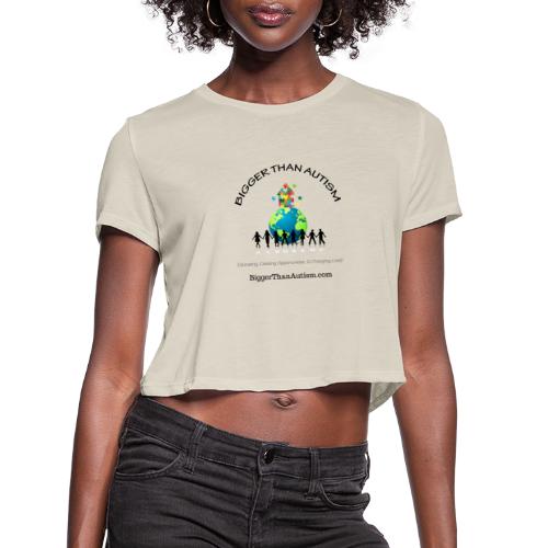 Bigger Than Autism - Women's Cropped T-Shirt