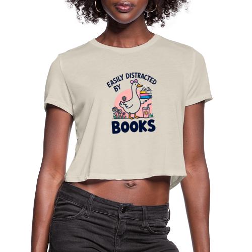 Easily Distracted By Books - Cute Goose - Women's Cropped T-Shirt