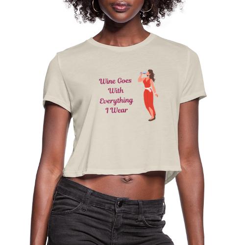 Wine Everything I Wear - Women's Cropped T-Shirt