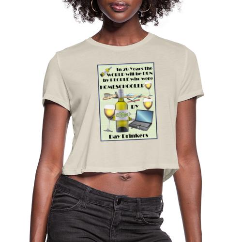 Homeschooled by Day Drinkers - Women's Cropped T-Shirt