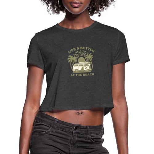 Life is better at the beach - Women's Cropped T-Shirt