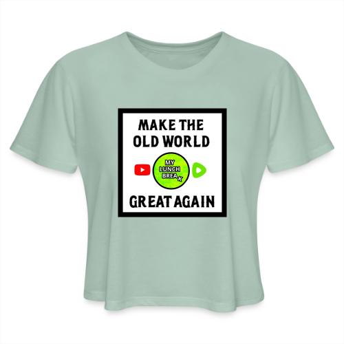 Make The Old World Great Again - Women's Cropped T-Shirt
