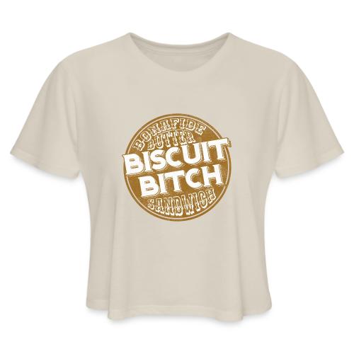 Bonafide Butter Biscuit B**ch Sandwich - Women's Cropped T-Shirt