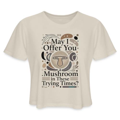 Mushroom in These Trying Times T-Shirt - Women's Cropped T-Shirt