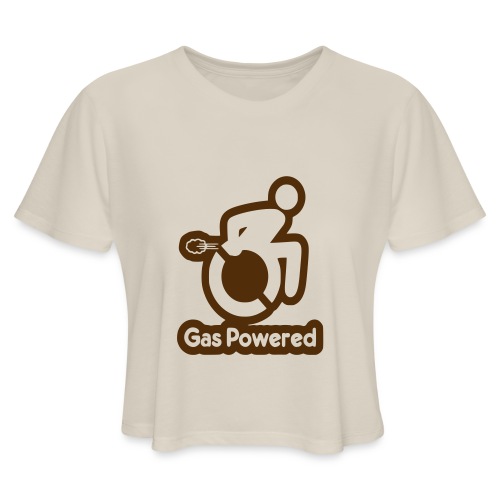 This wheelchair is gas powered * - Women's Cropped T-Shirt