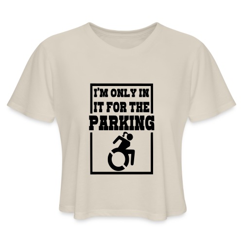 In the wheelchair for the parking. Humor * - Women's Cropped T-Shirt