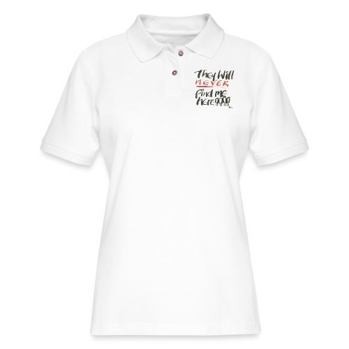 They will never find me here!! - Women's Pique Polo Shirt