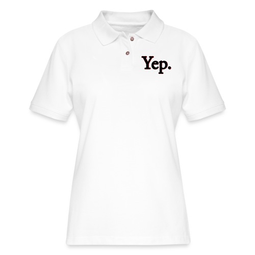 Yep. - Women's Pique Polo Shirt