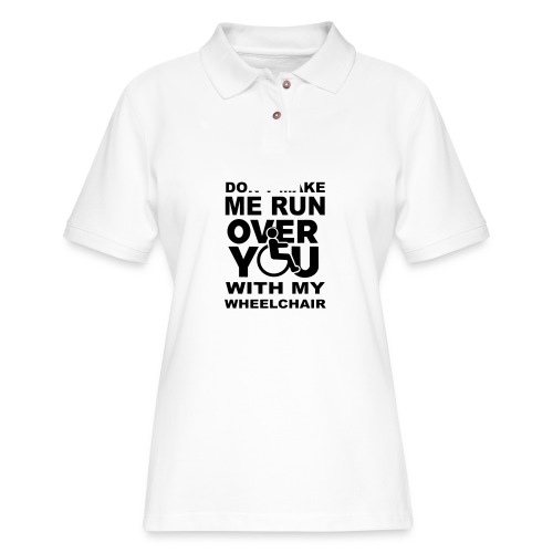 Make sure I don't roll over you with my wheelchair - Women's Pique Polo Shirt