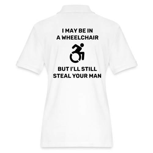 I am in a wheelchair but I'll still steal your man - Women's Pique Polo Shirt