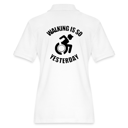Walking is so yesterday. wheelchair humor - Women's Pique Polo Shirt