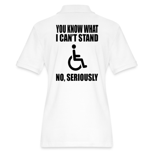You know what i can't stand. Wheelchair humor * - Women's Pique Polo Shirt